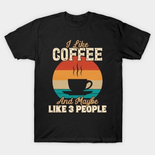 I Like Coffee and Maybe Like 3 People product T-Shirt